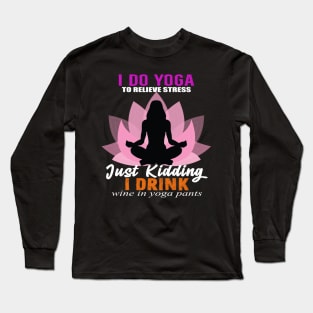 I do Yoga Just Kidding Drink Wine Long Sleeve T-Shirt